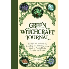 Green Witchcraft Journal: Prompts and Practices for Recording and Reflecting on the Magic of Plants, Herbs, Crystals, and Beyond Haseman MaggiePaperback