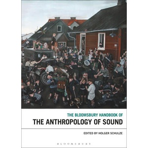 Bloomsbury Handbook of the Anthropology of Sound (ISBN: 9781501372223)