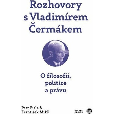 Rozhovory s Vladimírem Čermákem - O filosofii, politice a právu - Fiala Petr, Mikš František