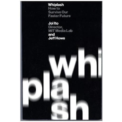 Whiplash: The New Rules for Surviving a Faster Future - Joi Ito
