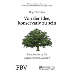 Von der Idee, konservativ zu sein | Roger Scruton (ISBN: 9783959722728)