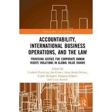 Accountability, International Business Operations and the Law : Providing Justice for Corporate Human Rights Violations in Global Value Chains - Liesbeth Enneking