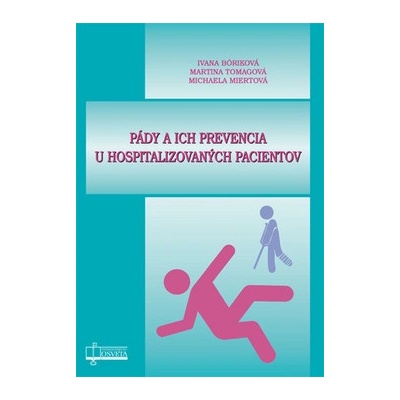 Pády a ich prevencia u hospitalizovaných pacientov - Ivana Bóriková, Martina Tomagová, Michaela Miertová
