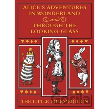Alice's Adventures in Wonderland and Through the Looking-Glass The Little Folks Edition - Lewis Carroll