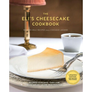 Eli's Cheesecake Cookbook: Remarkable Recipes from a Chicago Legend | Elana Schulman, Jolene Worthington (2021)