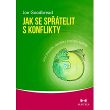Jak se spřátelit s konflikty - Cesta k přínosnějším, zábavnějším a bezpečnějším konfliktům - Joe Goodbread