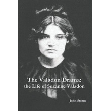 The Valadon Drama: the Life of Suzanne Valadon Storm John