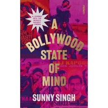 Bollywood State of Mind - A journey into the world's biggest cinema Singh Sunny