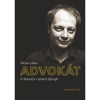 Advokát - O dravcích v právní džungli - 2. vydání - Václav Láska