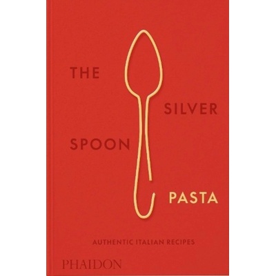 Silver Spoon Pasta, Authentic Italian Recipes Phaidon Press Ltd