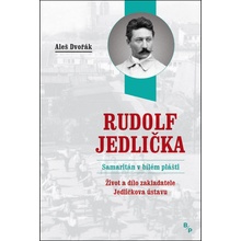 Rudolf Jedlička - Samaritán v bílém plášti - Aleš Dvořák