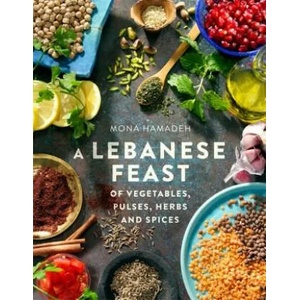 Lebanese Feast of Vegetables, Pulses, Herbs and Spices | Mona Hamadeh (ISBN: 9781845285791)