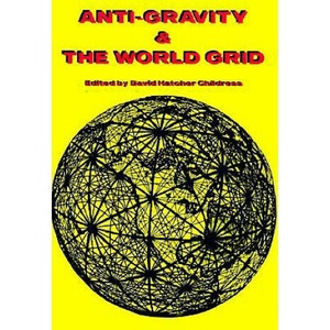 Anti-Gravity and the World Grid | David Hatcher Childress (2011)