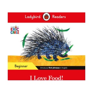 Ladybird Readers Beginner Level - Eric Carle - I Love Food! (ELT Graded Reader) | Eric Carle, Ladybird (ISBN: 9780241587874)