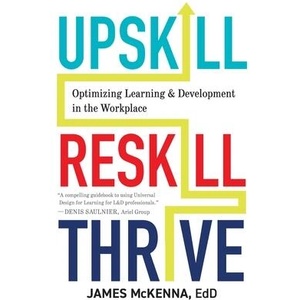 Upskill, Reskill, Thrive: Optimizing Learning and Development in the Workplace | Kendra Grant (ISBN: 9781930583962)