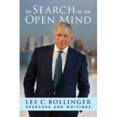 In Search of an Open Mind - Bollinger, Lee (President Emeritus, Columbia University)
