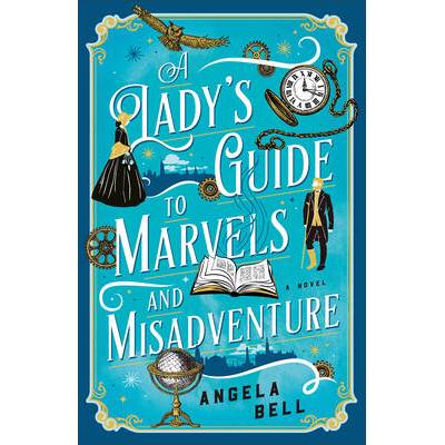 A Lady's Guide to Marvels and Misadventure | Angela Bell
