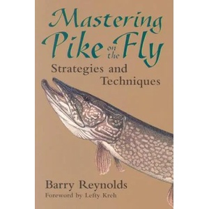 Mastering Pike on the Fly: Strategies and Techniques | Barry Reynolds, Lefty Kreh (ISBN: 9781555662912)