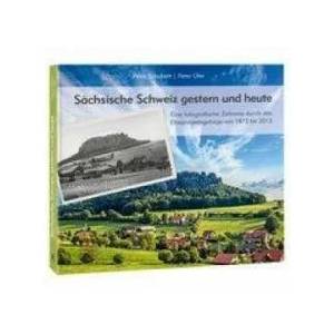 Sächsische Schweiz gestern und heute | Peter Schubert, Peter Ufer (2013)