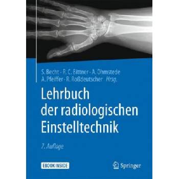 Lehrbuch der radiologischen Einstelltechnik, m. 1 Buch, m. 1 E-Book | Stefanie Becht, Roland C. Bittner, Anke Ohmstede, Andreas Pfeiffer, Reinhard Roßdeutscher