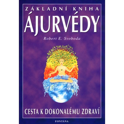 Robert E. Svoboda: Základní kniha ájurvédy -Cesta k dokonalému zdraví