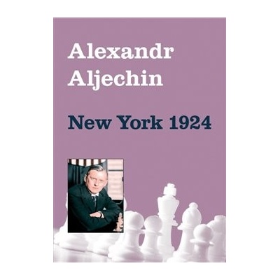 Alexandr Aljechin - New York 1924 - Alexandr Aljechin