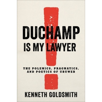 Duchamp Is My Lawyer | Kenneth Goldsmith