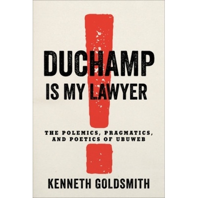 Duchamp Is My Lawyer | Kenneth Goldsmith