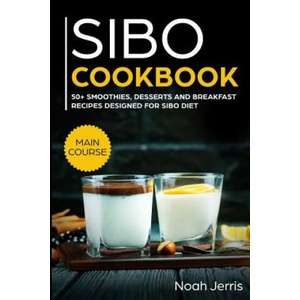 Sibo Cookbook: 50+ Smoothies, Dessert and Breakfast Recipes Designed for Sibo Diet (Gerd & Ibs Effective Approach) | Noah Jerris (2019)