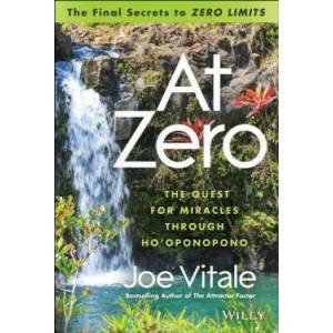 At Zero - The Final Secret to "Zero Limits" The Quest for Miracles Through Ho'oponopono | Joe Vitale (2013)