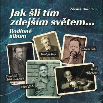Jak šli tím zdejším světem... Rodinné album - Zdeněk Hazdra
