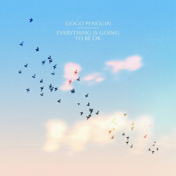 GOGO PENGUIN - Everything Is Going to Be OK LP