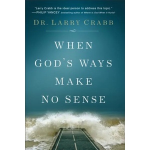 When God's Ways Make No Sense | Dr. Larry Crabb (ISBN: 9780801015359)