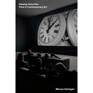 Viewing Velocities: Time in Contemporary Art | Verhagen, Marcus (ISBN: 9781839768514)