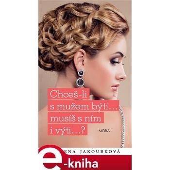 Chceš-li s mužem býti, musíš s ním i výti