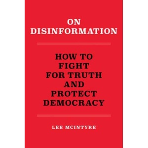 On Disinformation: How to Fight for Truth and Protect Democracy | MCINTYRE LEE (ISBN: 9780262546300)