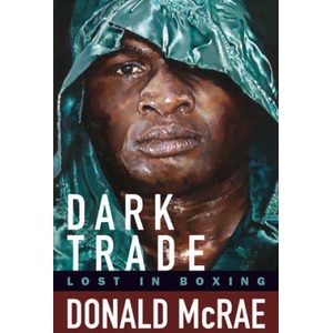 Dark Trade: Lost in Boxing | Donald Mcrae (2019)