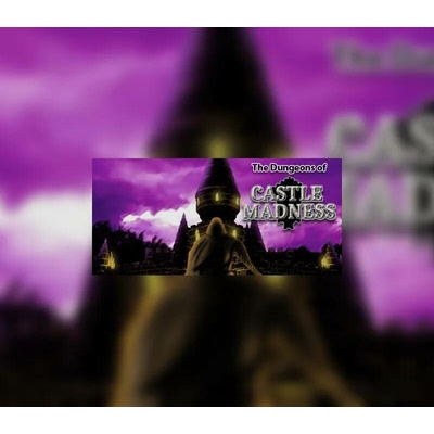 The Dungeons of Castle Madness