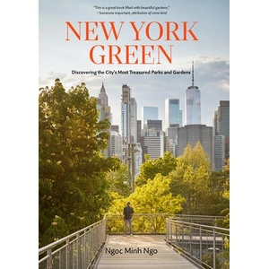 New York Green: Discovering the City's Most Treasured Parks and Gardens | Minh Ngo, Ngoc (ISBN: 9781648290732)