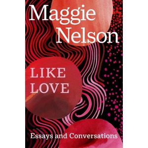 Like Love | Maggie Nelson (ISBN: 9781529933437)