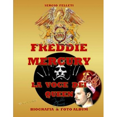 Freddie Mercury - La Voce Dei Queen: Biografia & Foto Album a Colori - Primo Volume