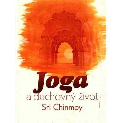 Joga a duchovný život - Chinmoy Sri