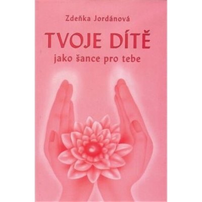 Tvoje dítě jako šance - Jordánová Zdeňka