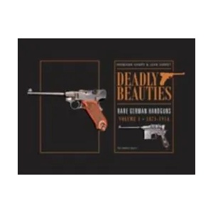Deadly Beauties--Rare German Handguns, Vol. 1, 1871-1914 | Hermann Hampe, Jean Varret (ISBN: 9780764350849)