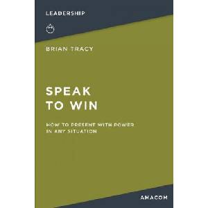 Speak to Win: How to Present with Power in Any Situation | Brian Tracy (ISBN: 9781400231003)
