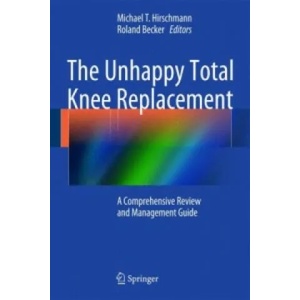 Unhappy Total Knee Replacement | Michael Hirschmann, Roland Becker (2015)
