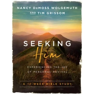 Seeking Him: Experiencing the Joy of Personal Revival | Nancy DeMoss Wolgemuth, Tim Grissom (ISBN: 9780802414564)