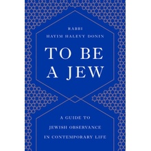 To Be a Jew: A Guide to Jewish Observance in Contemporary Life