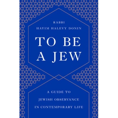 To Be a Jew: A Guide to Jewish Observance in Contemporary Life