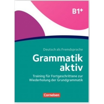 Grammatik aktiv B1+, Training für Fortgeschrittene zur Wiederholung der Grundgrammatik
